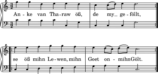 
\header { tagline = ##f }
\paper { paper-width = 150\mm }
\layout { indent = 0\cm \context { \Score \remove "Bar_number_engraver" } }

global = { \key c \major \numericTimeSignature \time 3/2 }

verse = \lyricmode {
  An -- ke van Tha -- raw öß, de my __ ge -- föllt, se öß mihn Le -- wen, mihn Goet on -- mihn -- Gölt.
}

right = \relative c'' {
  \global
  \repeat volta 2 { g'4 g d e e d | c c8 (d) e4 d2. | } \break
  \repeat volta 2 {e4 e f g g f | e d8 (c) d (e) c2. | }
}

left = \relative c' {
  \global
  \repeat volta 2 {c4 c b c c, g' | c, c c g'2. | }
  \repeat volta 2 {c,4 c d e e f | g a g c,2. | }
}

pianoPart = \new PianoStaff  <<
    \new Staff = "right" \with { \magnifyStaff #3/4
      midiInstrument = "clarinet"
    } \right \addlyrics { \verse } 
    \new Staff = "left" \with { \magnifyStaff #3/4
      midiInstrument = "bassoon"
    } { \clef bass \left }
  >>
\score { \pianoPart \layout { } }

\score { \unfoldRepeats { \pianoPart }
  \midi { \tempo 4=120 }
}
