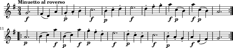 
\relative c' {
    \version "2.18.2"
     \key g \major
     \time 3/4
     \tempo "Minuetto al roverso"
     \tempo 4 = 120
  
  \repeat volta 2 { g'2. \f  fis4 (d) a'
  g-. \p a-. b-. 
  c2. \f
  b4-. \p c-. d-.
  e2. \f
  d4-. fis-. g-. 
  a \f c, \p (b)
  a' \f c, \p (b)
  a2. }
  \repeat volta 2 {
    a2.  \p
    b4 (c) a'  \f
    b,4\p (c) a'  \f
    g-.  \p fis-. d-.
    e2.  \f
    d4-.  \p c-. b-.
    c2.  \f
    b4-.  \p a-. g-.
    a \f d, (fis)
    g2.
    
  }
  
}
