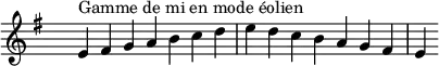 
\relative c' { 
  \key e \aeolian
  \clef treble \time 7/4 \hide Staff.TimeSignature e4^\markup { Gamme de mi en mode éolien } fis g a b c d e d c b a g fis e
}
