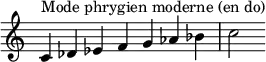  {
\override Score.TimeSignature #'stencil = ##f
\relative c' { 
  \clef treble \time 7/4
  c4^\markup { Mode phrygien moderne (en do) } des es f g aes bes c2

} }
