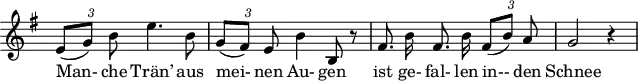 
\header {
  tagline = ##f
}

\score {
  \new Staff \with {
    \remove "Time_signature_engraver"
  }
<<
  \relative c' {
    \key e \minor
    \time 3/4
    \set Score.currentBarNumber = #5
    \override TupletBracket #'bracket-visibility = ##f
    \autoBeamOff

    %%%%%%%%%%%%%%%%%%%%%%%%%%%% no 6 Wasserflut
    {\times 2/3 { e8[( g)] b }} e4. b8 | {\times 2/3 { g[( fis)] e }} b'4 b,8 r8 | fis'8. b16 fis8. b16 {\times 2/3 { fis8[( b)] a}} | g2 r4

  }

  \addlyrics {
     Man- che Trän’ aus mei- nen Au- gen ist ge- fal- len in-- den Schnee
  }
>>
  \layout {
    \context {
      \remove "Metronome_mark_engraver"
    }
  }
  \midi {}
}
