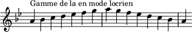  {
\override Score.TimeSignature #'stencil = ##f
\relative c'' {
  \key a \locrian
  \clef treble \time 7/4
  a4^\markup { Gamme de la en mode locrien } bes c d es f g a g f es d c bes a
} }
