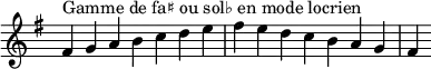  {
\override Score.TimeSignature #'stencil = ##f
\relative c' {
  \key fis \locrian
  \clef treble \time 7/4
  fis4^\markup { Gamme de fa♯ ou sol♭ en mode locrien } g a b c d e fis e d c b a g fis
} }
