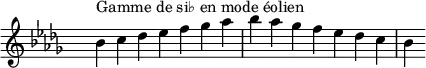 
\relative c'' { 
  \key bes \aeolian
  \clef treble \time 7/4 \hide Staff.TimeSignature bes4^\markup { Gamme de si♭ en mode éolien } c des ees f ges aes bes aes ges f ees des c bes
}
