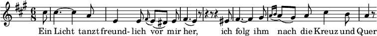 
\header {
  tagline = ##f
}

\score {
  \new Staff \with {

  }
<<
  \relative c'' {
    \key a \major
    \time 6/8
    \set Score.currentBarNumber = #6
    \override TupletBracket #'bracket-visibility = ##f
    \autoBeamOff

     %%%%%%%%%%%%%%%%%%%%%%%%%% no 19 Täuschung
     \partial 8 cis8 | cis4.~ cis4 a8 | e4 e8 \grace fis16( e8[)( dis]) e | fis4.( e4) r8 |
     r4 r8 r4 eis8 | fis4.~ fis4 gis8 | 
     \grace {a16([ b]}
     a8)([ gis]) a cis4 b8 | a4 r8

  }

  \addlyrics {
     Ein Licht_ tanzt freund- lich vor_ mir her,_ ich folg_ ihm nach_ die Kreuz und Quer
  }
>>
  \layout {
    indent = #2
    indent = #0
    #(layout-set-staff-size 17)
    \context {
      \remove "Metronome_mark_engraver"
      \override SpacingSpanner.common-shortest-duration = #(ly:make-moment 1/2)
    }
  }
  \midi {}
}

