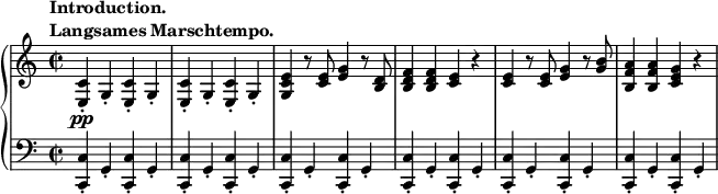 
 \relative c' {
  \new PianoStaff <<
   \new Staff { \key a \minor \time 2/2
    \tempo \markup {
     \column {
      \line { Introduction. }
      \line { Langsames Marschtempo. }
     }
    }
    <c e,>-.\pp g4-. <c e,>-. g4-. <c e,>-. g4-. <c e,>-. g4-. <e' c g> r8 <e c>8 <e g>4 r8 <d b>8 <d b f'>4 <d b f'> <c e> r <c e> r8 <c e>8 <e g>4 r8 <g b>8 <a f b,>4 <a f b,> <g e c> r
   }
   \new Staff { \key a \minor \time 2/2 \clef bass
    <c,, c,>-. g4-. <c c,>-. g4-. <c c,>-. g4-. <c c,>-. g4-. <c c,>-. g4-. <c c,>-. g4-. <c c,>-. g4-. <c c,>-. g4-. <c c,>-. g4-. <c c,>-. g4-. <c c,>-. g4-. <c c,>-. g4-.
   }
  >>
 }
