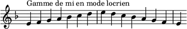  {
\override Score.TimeSignature #'stencil = ##f
\relative c' {
  \key e \locrian
  \clef treble \time 7/4
  e4^\markup { Gamme de mi en mode locrien } f g a bes c d e d c bes a g f e
} }
