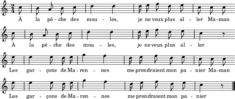 
      \relative c'' {
        \time 2/4
        \autoBeamOff
        \partial 8
      
        c8
        b a b c
        d4 d
        d16 e f8 d e
        
 c8 c c \bar""\break
   c8
        b a b c
        d4 d
        d16 e f8 d e
c4 r8
\bar""\break

        e8
        e4 e8 d16 e
        g4 f
        d16 e f8 d e
c c c \bar""\break
    e8
        e4 e8 d16 e
        g4 f
        d16 e f8 d e
        c4 r8 
       \bar"|."
    } 
    \addlyrics {
      \lyricmode {
        À la pê -- che des mou -- les,
        je ne veux plus al -- ler Ma -- man
À la pê -- che des mou -- les,
        je ne veux plus al -- ler 
        Les gar -- çons de Ma -- ren -- nes
me pren -- draient mon pa -- nier Ma -- man
        Les gar -- çons de Ma -- ren -- nes
me pren -- draient mon pa -- nier
    } }

