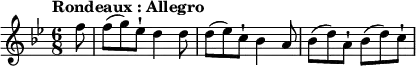 
\relative c' {
\time 6/8
\tempo "Rondeaux : Allegro"
\tempo 4 = 140
\key g \minor
\partial 8  f'8 
f8 (g) ees8-! d4 d8
d8 (ees8) c-! bes4 a8
bes8 (d8) a-! bes8 (d8) c-!
}
