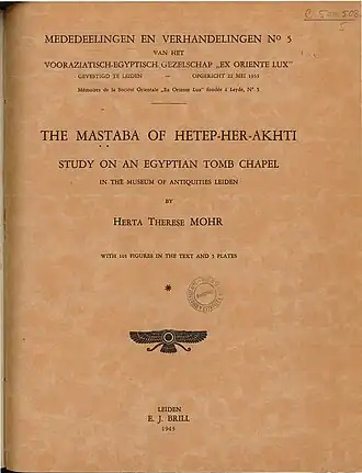 Herta Therese Mohr: The Mastaba of Hetep-her-Akhti. Study on an Egyptian tomb chapel in the Museum of Antiquities,  Leiden, 1943.
