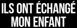 Description de l'image Ils_ont_échangé_mon_enfant.png.