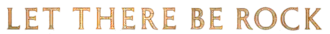 Description de l'image Let There Be Rock.png.