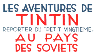 Titre en couverture de l'édition originale et des rééditions de Tintin au pays des Soviets