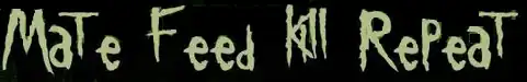 Description de l'image Mate. Feed. Kill. Repeat..png.