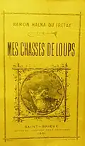 Baron Fortuné Halna du Fretay : Mes chasses de loups, livre publié en 1891 (collections du Musée du loup au Cloître-Saint-Thégonnec, dans le Finistère).