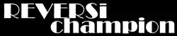 Reversi Champion est écrit en blanc sur un fond noir dans la police de caractères Broadway ou équivalente.