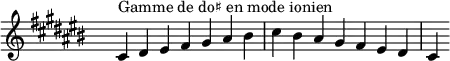 
\relative c' { 
  \key cis \ionian
  \clef treble \time 7/4 \hide Staff.TimeSignature cis4^\markup { Gamme de do♯ en mode ionien } dis eis fis gis ais bis cis bis ais gis fis eis dis cis
}
