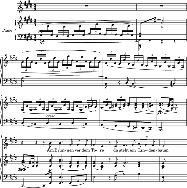 
\version "2.14.2"
\header {
  tagline = ##f
}
%%%% Schubert, Winterreise no. 5 Der lindenbaum / début

%%%%%% VOIX %%%%%
melody = \relative c'' {
  \clef treble
  \key e \major
  \time 3/4
  \tempo 4 = 62
  \override TupletBracket #'bracket-visibility = ##f

   R2.*7 r4 r4 r8 b8 | b4. gis8 gis gis | gis4 e r8 e8 | fis4. gis8
    {\times 2/3 { a[( gis)] fis }} | e2

}

text = \lyricmode {
  Am Brun- nen vor dem To- re da steht ein Lin-- den- baum
}

%%%%%% PIANO %%%%%
upper = \relative c' {
  \clef treble
  \key e \major
  \time 3/4
  \override TupletBracket #'bracket-visibility = ##f
 {\times 2/3 { \dynamicUp \change Staff = "lower" gis16(^\<[ 
   \change Staff = "upper" e' 
  \change Staff = "lower" gis,]}} 
 {\times 2/3 { fis[ 
   \change Staff = "upper" dis' 
  \change Staff = "lower" fis,] }}
 {\times 2/3 { gis[ 
   \change Staff = "upper" e' 
  \change Staff = "lower" gis,]\! }}
 {\times 2/3 { b^\>[ 
   \change Staff = "upper" gis' 
  \change Staff = "lower" b,] }} 
 {\times 2/3 { a[
   \change Staff = "upper" fis' 
  \change Staff = "lower" a,] }} 
 {\times 2/3 { gis[ 
   \change Staff = "upper" e' 
   \change Staff = "lower" gis,\!)] }} | 
   s2.
   \dynamicDown \change Staff = "upper" \relative c'' % Mesure 3
  {\times 2/3 { gis16\<([ e' gis,] }} {\times 2/3 { fis'[ dis' fis,] }} {\times 2/3 { gis[ e' gis,]\! }} {\times 2/3 { b\>[ gis' b,] }}
  {\times 2/3 { a([ fis' a,] }} {\times 2/3 { gis([ e' gis,])\! }} |
  
  % Mesure 4
  {\times 2/3 { fis([ dis' fis,] }} {\times 2/3 { e[ cis' e,] }} {\times 2/3 { dis[ b' dis,] }}
  {\times 2/3 { cis[ a' cis,] }} {\times 2/3 { b[ gis' b,] }} {\times 2/3 { a[ fis' a,]) }} | 

  % Mesure 5
  {\times 2/3 { gis([ e' gis,] }}  {\times 2/3 { a([ fis' a,] }} {\times 2/3 { gis([ e' gis,] }} 
  {\times 2/3 { a[ fis' a,] }} {\times 2/3 { gis[ e' gis,] }} {\times 2/3 { d'![ eis d]) }} |

  % Mesure 6
  {\times 2/3 { cis([ fis cis] }} {\times 2/3 { < gis' eis >[ cis, < gis' eis >]) }}
  < a fis >8-. < a fis cis >8-.(\< < a fis dis >8-. < a fis e! >8-.)\! |
  
  % Mesures 7 et 8
  < fis a >8.\>\fp( < e gis >32 < fis b, >) < fis b, >2\!
  < fis a >8.\ppp( < e gis >32 < fis b, >) < fis b, >4. < b gis b, >8 | 
  
  < b gis b, >4.-.( < gis e b >8-. < gis e b >-. < gis e b >-.) | < gis e b >4( < e b gis >) r8 < e b >8 | 
  < fis e b >2 < fis dis b >4 | < e b gis >8

}

lower = \relative c {
  \clef bass
  \key e \major
  \time 3/4

   << { s2.^\pp } \\ { < b e, >2.~ } >>
   << { < b' fis >8. \change Staff = "upper" cis'16( b2_\accent) } \\ {  < b,, b, >8 r8 r4 r4 } >> 
  % \change Staff = "lower"
   < b' e, >2.~ | < b b, >8 r16 cis,16( b4.\accent)(bis8) | 
   cis( bis cis^"cresc." bis cis b!) | a( gis fis e! dis cis) | 
   b2. | b2~ b8 < e' e, >8^\p | < e e, >4. e,8( gis b) | e2 r8 gis8( | b2) b4 | e,8 s8 s4

}

\score {
  <<
    \new Voice = "mel" { \autoBeamOff \melody }
    \new Lyrics \lyricsto mel \text
    \new PianoStaff <<
    \set PianoStaff.instrumentName = #"Piano"
      \new Staff = "upper" \upper
      \new Staff = "lower" \lower
    >>
  >>
  \layout {
    \context { \Staff \RemoveEmptyStaves }
     \context { \Score \remove "Metronome_mark_engraver" }
  }
  \midi { }
}
