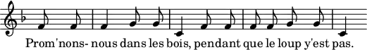 
\header {
  tagline = ##f
}
\score {
  \new Staff \with {
    \remove "Time_signature_engraver"
  }
<<
  \relative f' {
    \key f \major
    \time 2/4
    \autoBeamOff
     \partial 4 f8 f f4 g8 g c,4 f8 f f f g g c,4 s8
  }
  \addlyrics {
     Prom' -- nons- nous dans les bois, pen -- dant que le loup y'est pas.
  }
>>
  \layout {
    \context {
      \remove "Metronome_mark_engraver"
    }
  }
  \midi {}
}
