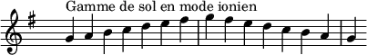 
\relative c'' { 
  \key g \ionian
  \clef treble \time 7/4 \hide Staff.TimeSignature g4^\markup { Gamme de sol en mode ionien } a b c d e fis g fis e d c b a g
}
