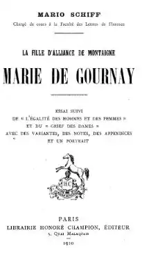 La Fille d'alliance de Montaigne, Marie de Gournay par Mario Schiff, Librairie Honoré Champion, Paris, 1910 (version numérisée).